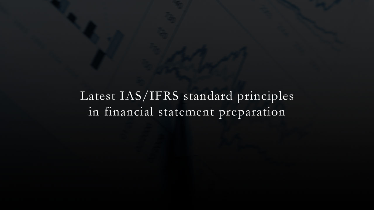 Latest IAS/IFRS standard principles in financial statement preparation