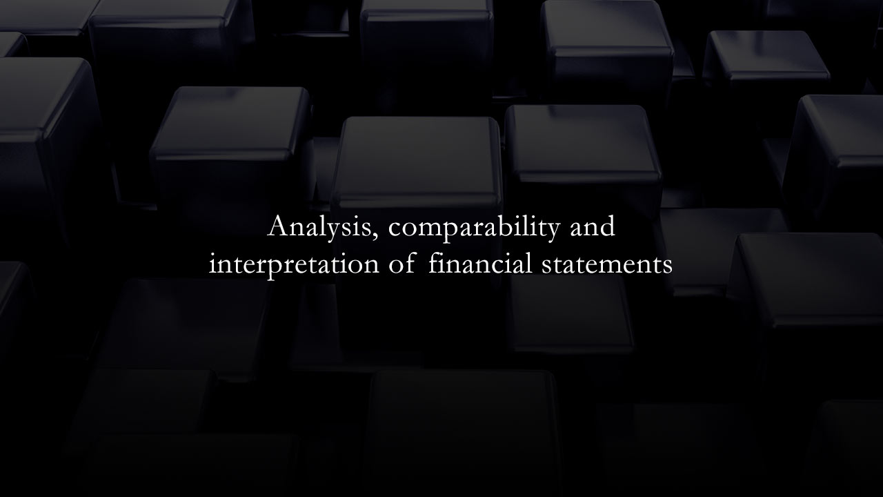 Analysis, comparability and interpretation of financial statements