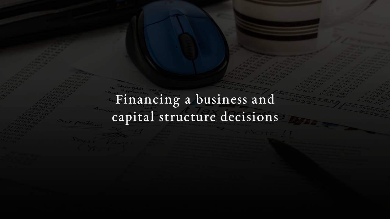 Financing a business and capital structure decisions