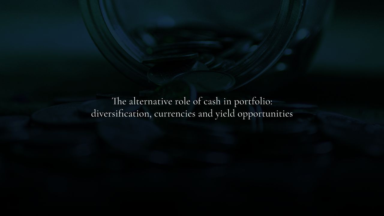 The alternative role of cash in portfolio: diversification, currencies and yield opportunities