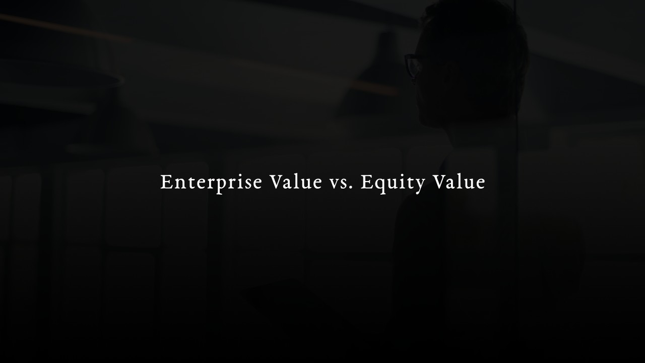 Enterprise Value vs. Equity Value: the formula you need to know to use the right multiple