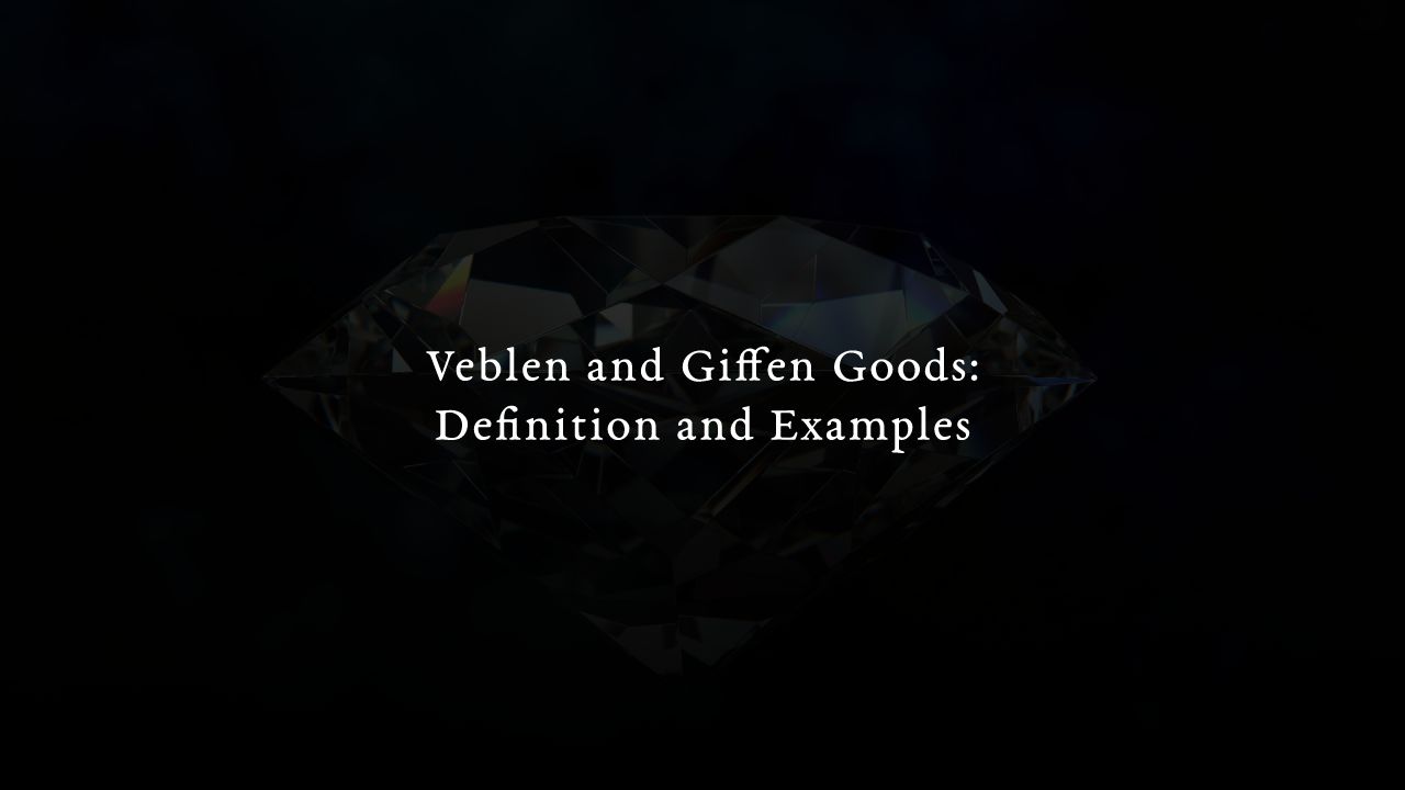 Veblen and Giffen Goods: Definition and Examples